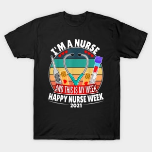 I'm A Nurse And This Is My Week Happy Nurse Week 2021 T-Shirt